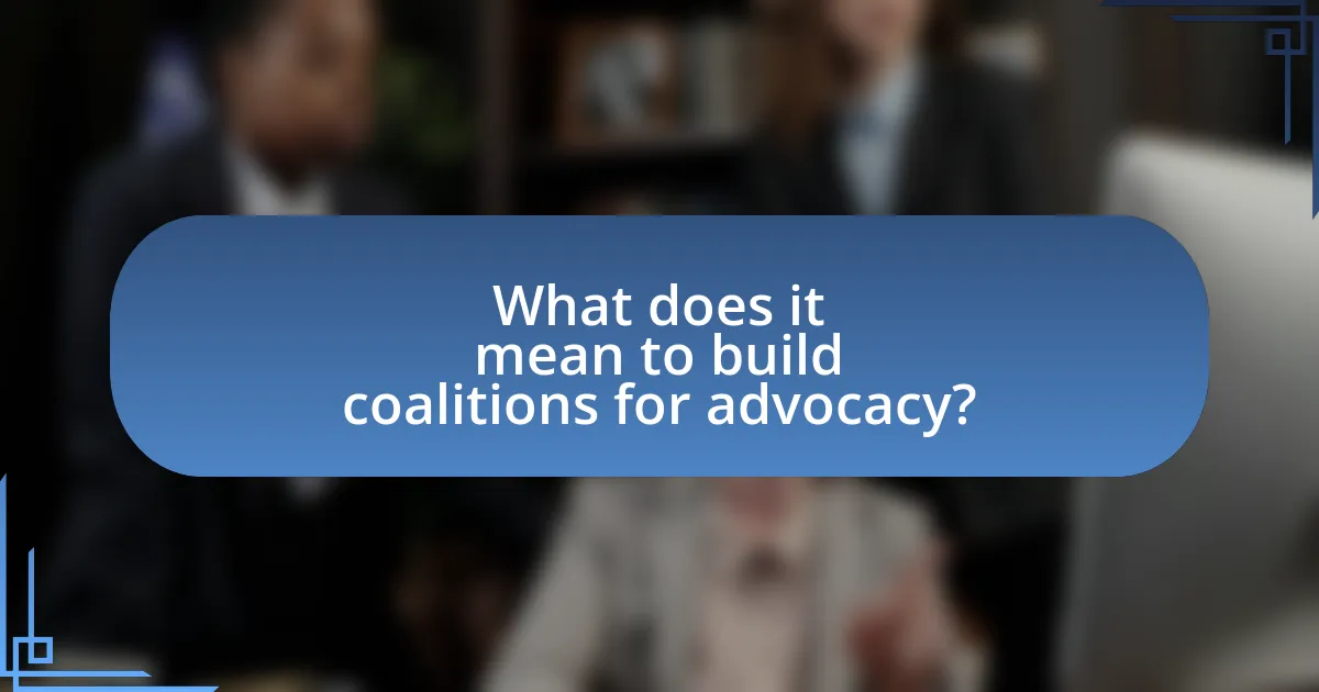 What does it mean to build coalitions for advocacy?
